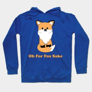 Oh For Fox Sake Hoodie